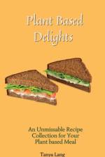 Plant Based Delights af Tanya Lang