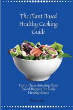 Plant Based Healthy Cooking Guide af Tanya Lang