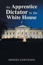 Apprentice Dictator in the White House af Abner Clerveaux