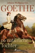 Die natürliche Tochter af Johann Wolfgang von Goethe F