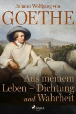 Aus meinem Leben - Dichtung und Wahrheit af Johann Wolfgang von Goethe F