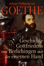 Geschichte Gottfriedens von Berlichingen mit der eisernen Hand af Johann Wolfgang von Goethe F