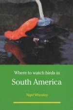 Where to Watch Birds in South America af Nigel Wheatley