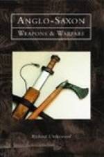 Anglo-Saxon Weapons and Warfare af Dr Richard Underwood