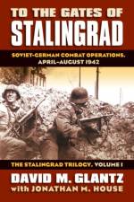 To the Gates of Stalingrad Volume 1 the Stalingrad Trilogy af David M. Glantz