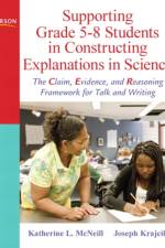 Supporting Grade 5-8 Students in Constructing Explanations in Science af Katherine McNeill
