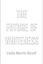 The Future of Whiteness af Linda Martin (Syracuse University) Alcoff