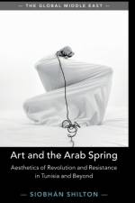 Art and the Arab Spring af Siobhan (University of Bristol) Shilton