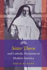 Sister Thorn and Catholic Mysticism in Modern America af Paula M. Kane