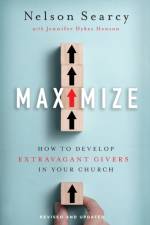 Maximize – How to Develop Extravagant Givers in Your Church af Nelson Searcy