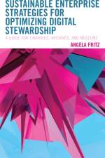 Sustainable Enterprise Strategies for Optimizing Digital Stewardship af Angela I. Fritz