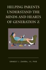 Helping Parents Understand the Minds and Hearts of Generation Z af Ernest J. Zarra