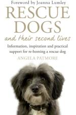 Rescue Dogs and Their Second Lives af Angela Patmore