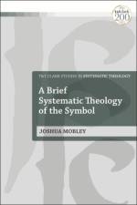 A Brief Systematic Theology of the Symbol af Joshua (Baylor University Mobley