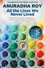 All the Lives We Never Lived af Anuradha Roy