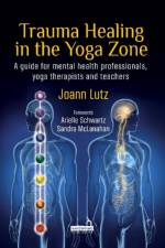 Trauma Healing in the Yoga Zone af Joann Lutz