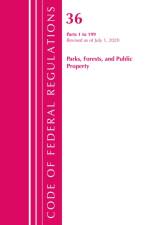 Code of Federal Regulations, Title 36 Parks, Forests, and Public Property 1-199, Revised as of July 1, 2020 af Office Of The Federal Register (U.S.)