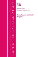 Code of Federal Regulations, Title 36 Parks, Forests, and Public Property 300-End, Revised as of July 1, 2020 af Office Of The Federal Register (U.S.)
