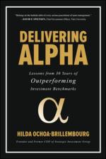 Delivering Alpha: Lessons from 30 Years of Outperforming Investment Benchmarks af Hilda Ochoa-Brillembourg