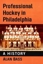 Professional Hockey in Philadelphia af Alan Bass