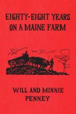 Eighty-Eight Years on a Maine Farm af Will Penney