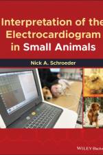 Interpretation of the Electrocardiogram in Small Animals af Nick A. Schroeder