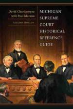 Michigan Supreme Court Historical Reference Guide, 2nd Edition af David Chardavoyne