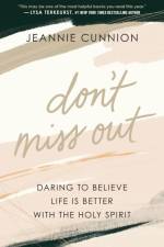 Don`t Miss Out – Daring to Believe Life Is Better with the Holy Spirit af Jeannie Cunnion