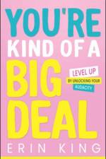 You're Kind of a Big Deal: Level Up by Unlocking Your Audacity af Erin King