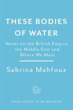 These Bodies of Water af Sabrina Mahfouz