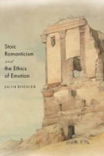 Stoic Romanticism and the Ethics of Emotion af Jacob Risinger