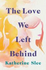 The Love We Left Behind af Katherine Slee