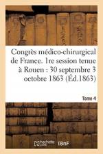 Congres Medico-Chirurgical de France. 1re Session Tenue A Rouen Du 30 Septembre Au 3 Tome 4 af Sans Auteur