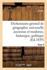 Dictionnaire General de Geographie Universelle Ancienne Et Moderne, Historique, Tome 3 af Hirth