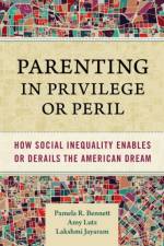 Parenting in Privilege or Peril af Pamela R. Bennett