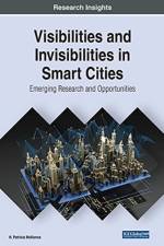 Visibilities and Invisibilities in Smart Cities: Emerging Research and Opportunities