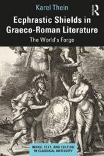 Ecphrastic Shields in Graeco-Roman Literature af Karel Thein
