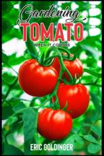 Gardening Tomato When It Counts af Eric Goldinger