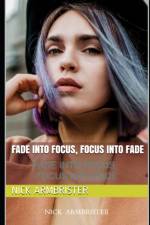 Fade into Focus, Focus into Fade af Nick Armbrister