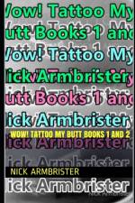 Wow! Tattoo My Butt Books 1 and 2 af Nick Armbrister