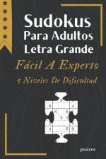 Sudokus Para Adultos Letra Grande Facil A Experto - 5 Niveles De Dificultad af Puzzre