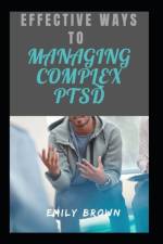 Effective Ways To Managing Complex PTSD af Emily Brown