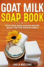 Goat Milk Soap Book af Janela Maccsone