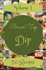 Bravo! Top 50 Dip Recipes Volume 1 af Mary R Smith