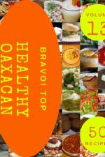 Bravo! Top 50 Healthy Oaxacan Recipes Volume 13 af Kathie I Elliott