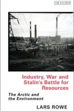 Industry, War and Stalin's Battle for Resources af Lars (Norwegian Resistance Museum Rowe