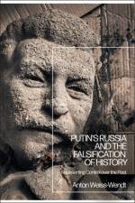 Putin’s Russia and the Falsification of History af Anton (Norwegian Center for Holocaust and Minority Studies Weiss-Wendt