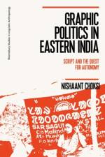 Graphic Politics in Eastern India af Dr Nishaant (Indian Institute of Technology-Gandhinagar Choksi