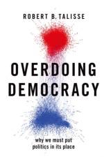 Overdoing Democracy af Robert B. (W. Alton Jones Professor of Philosophy and Professor Political Science Talisse
