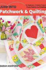 Jump into Patchwork & Quilting af Sarah Ashford